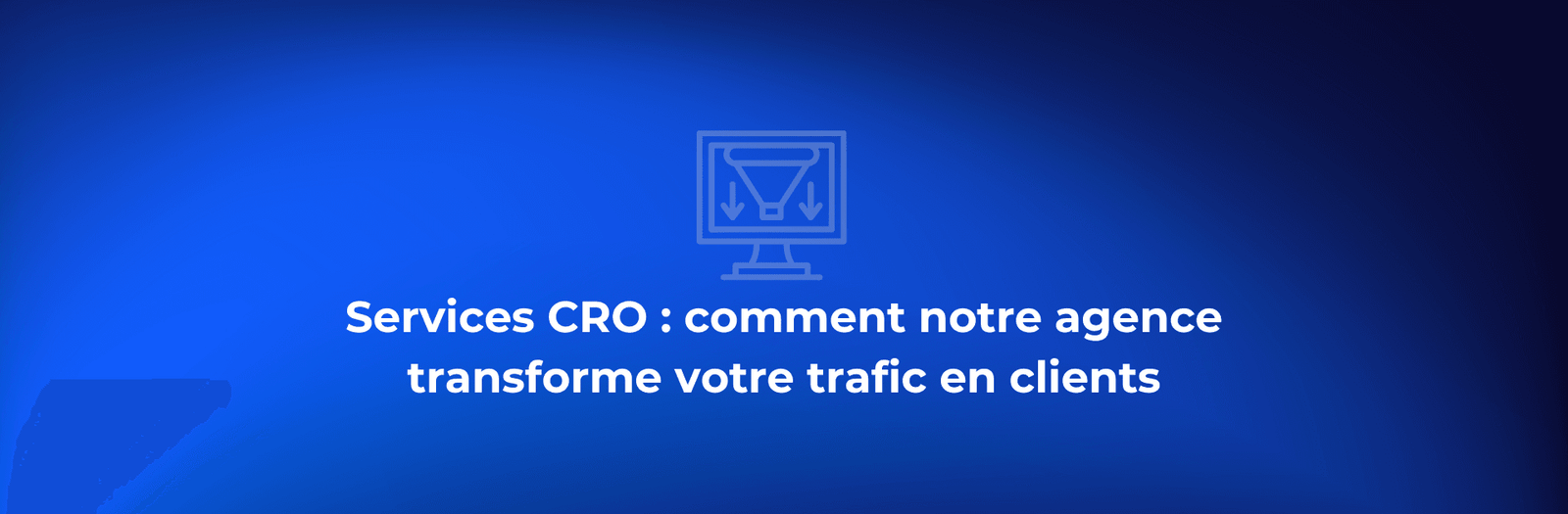Services CRO : comment notre agence transforme votre trafic en clients