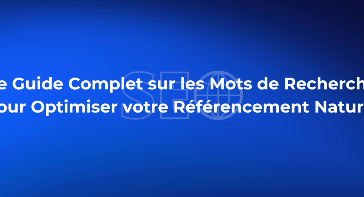 le guide complet sur les mots de recherches seo