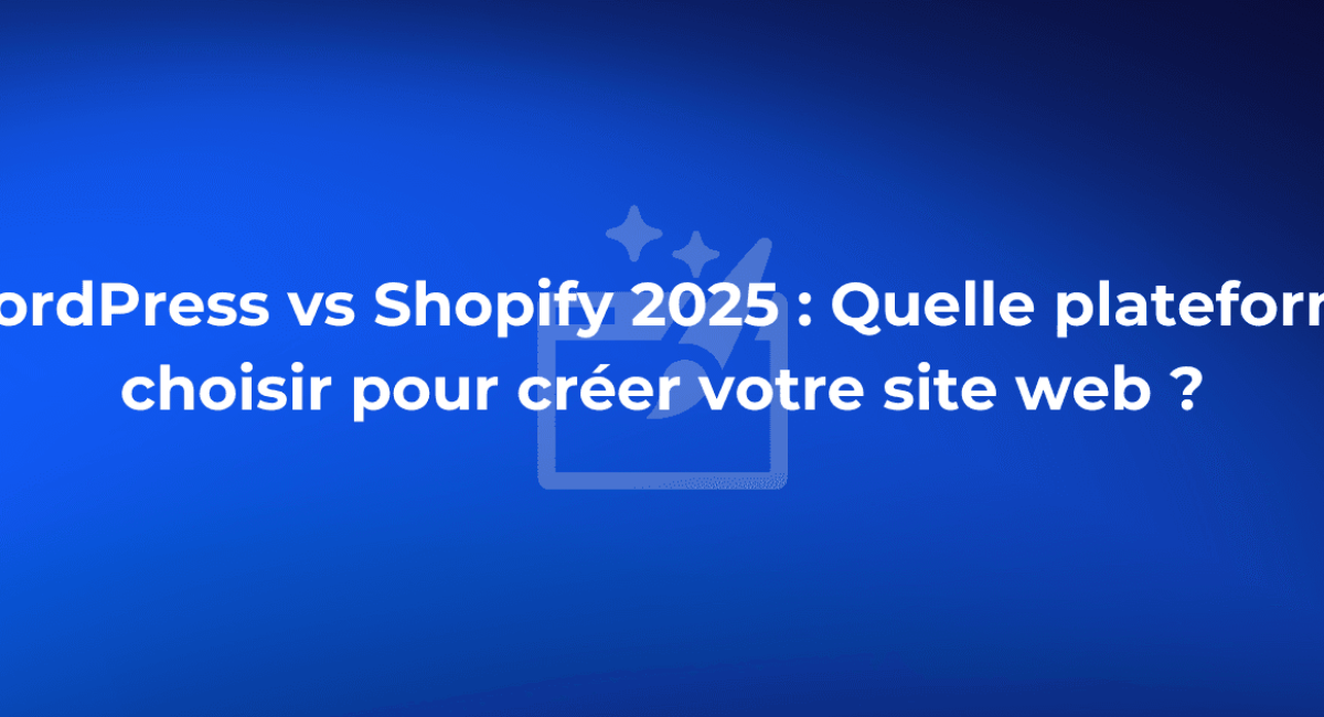 WordPress vs Shopify 2025 : Quelle plateforme choisir pour créer votre site web ?